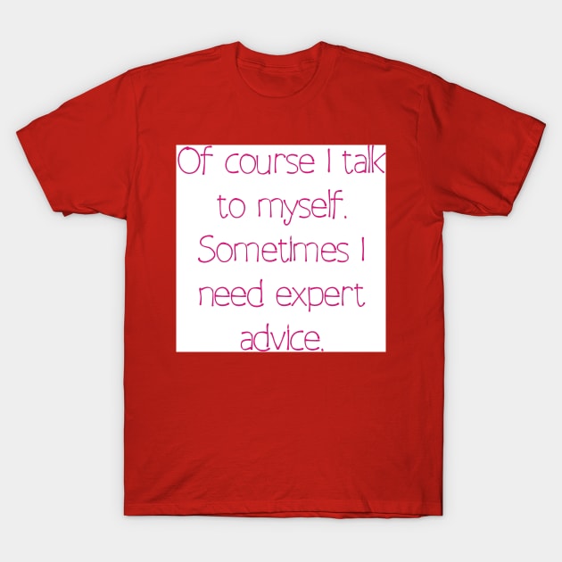 I talk to myself T-Shirt by Ians Photos and Art